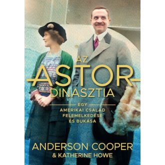 Az Astor-dinasztia - Anderson Cooper - Katherine Howe