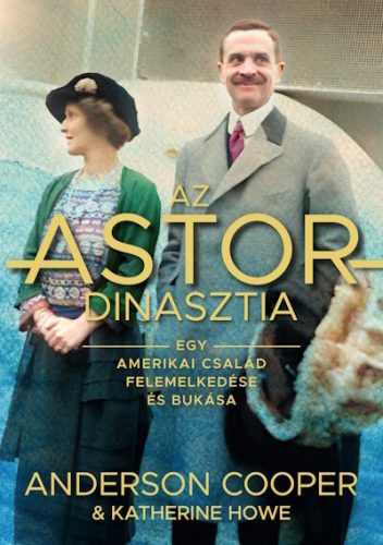 Az Astor-dinasztia - Anderson Cooper - Katherine Howe