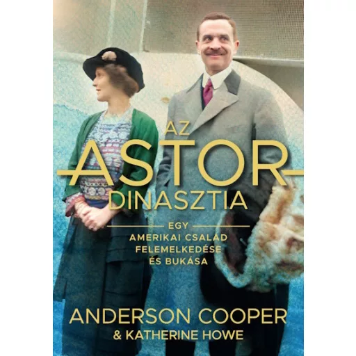 Az Astor-dinasztia - Anderson Cooper - Katherine Howe