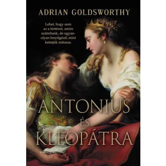 Antonius és Kleopátra - Adrian Goldsworthy