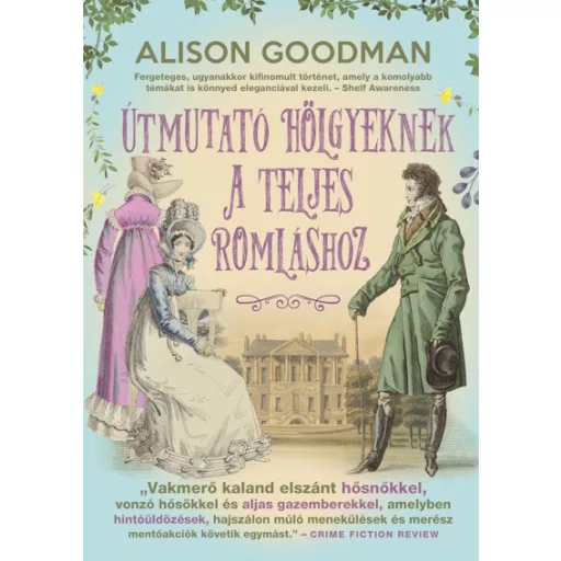 Útmutató hölgyeknek a teljes romláshoz - Vakmerő hölgyek - Alison Goodman