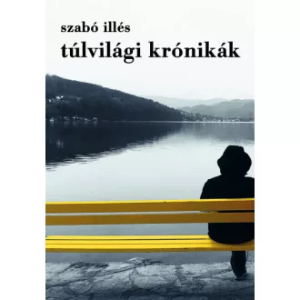 Túlvilági krónikák - Szabó Illés