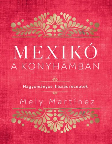 Mexikó a konyhámban - Mely Martínez