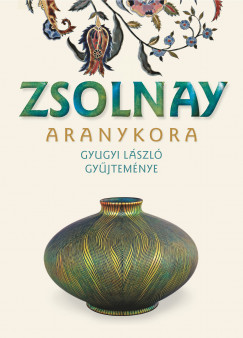 Zsolnay aranykora - Gyugyi László