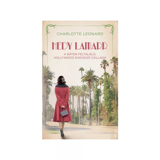 Hedy Lamarr - A bátor feltaláló, Hollywood ragyogó csillaga - Charlotte Leonard