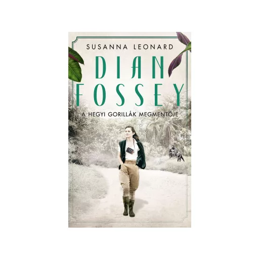 Dian Fossey - A hegyi gorillák megmentője - Susanna Leonard