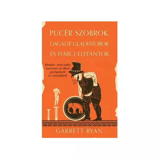 Pucér szobrok, dagadt gladiátorok és harci elefántok - Garrett Ryan