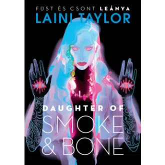   Daughter of Smoke & Bone - Füst és csont leánya - Laini Taylor