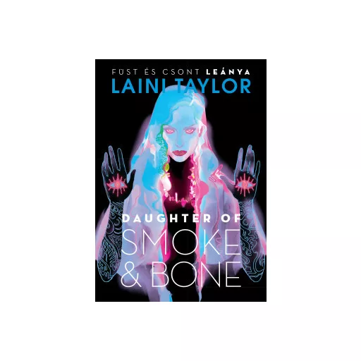 Daughter of Smoke & Bone - Füst és csont leánya - Laini Taylor