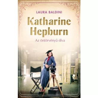 Katharine Hepburn - Az öntörvényű díva - Laura Baldini