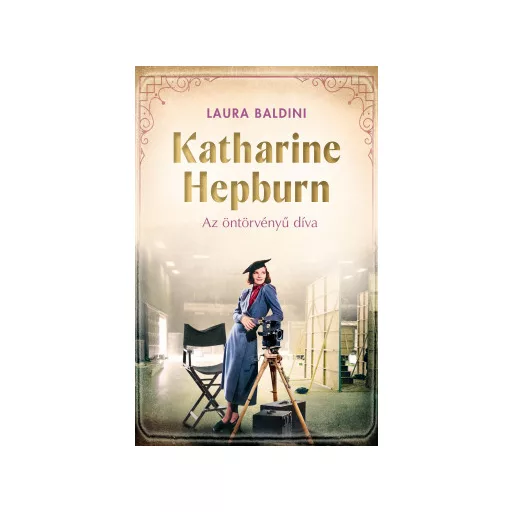 Katharine Hepburn - Az öntörvényű díva - Laura Baldini