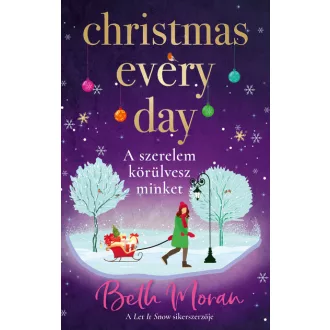   Christmas Every Day - A szerelem körülvesz minket (Éldekorált) - Beth Moran