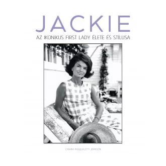   Jackie - Az ikonikus first lady élete és stílusa - Chiara Pasqualetti Johnson