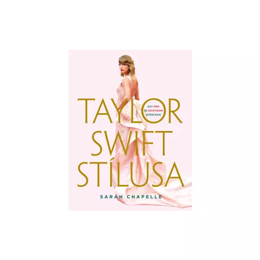 Taylor Swift stílusa - Egy pop- és divatikon korszakai - Sarah Chapelle