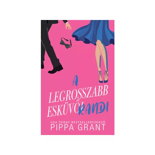 A legrosszabb esküvői randi (éldekorált) - Pippa Grant