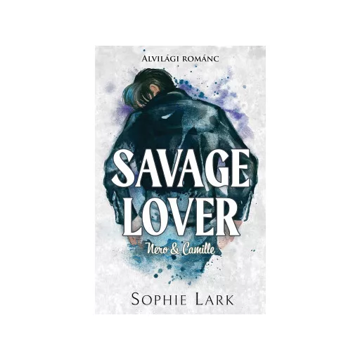 Alvilági románc 3. - Savage Lover (Éldekorált) - Sophie Lark