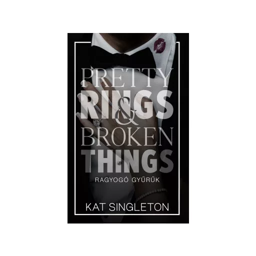 Pretty Rings & Broken Things - Ragyogó gyűrűk (Éldekorált) - Kat Singleton