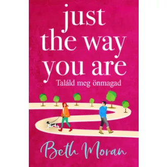   Just The Way You Are - Találd meg önmagad (Éldekorált) - Beth Moran