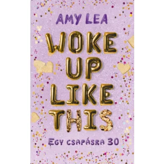 Woke Up Like This - Egy csapásra 30 - Amy Lea