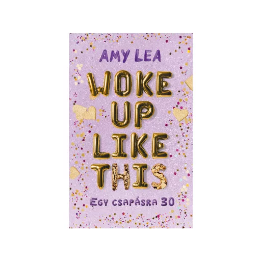 Woke Up Like This - Egy csapásra 30 - Amy Lea