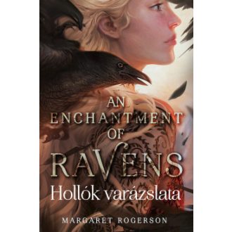   An Enchantment of Ravens - Hollók varázslata - Margaret Rogerson