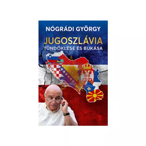 Jugoszlávia tündöklése és bukása - Nógrádi György