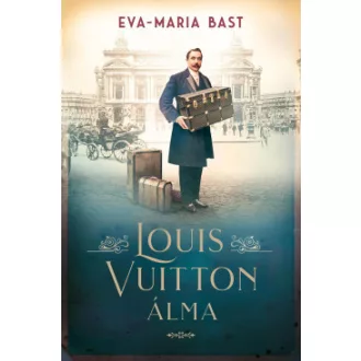 Louis Vuitton álma - Eva-Maria Bast