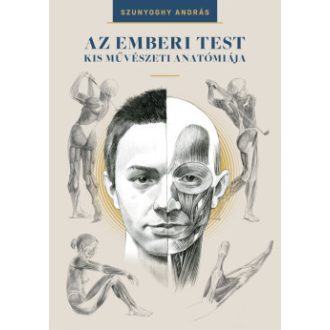   Az emberi test kis művészeti anatómiája (Új kiadás) - Szunyoghy András