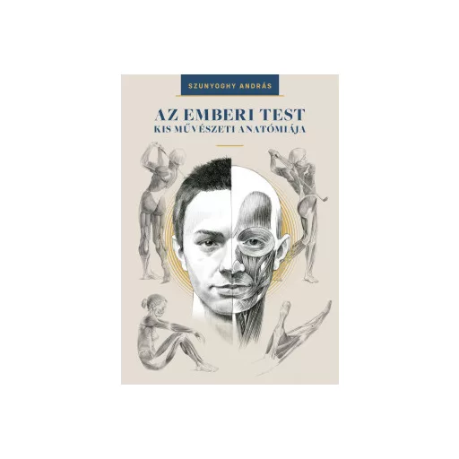 Az emberi test kis művészeti anatómiája (Új kiadás) - Szunyoghy András