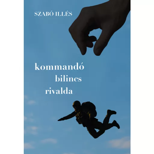 Kommandó, bilincs, rivalda - Szabó Illés