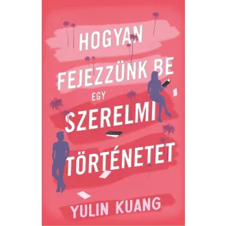 Hogyan fejezzünk be egy szerelmi történetet - Yulin Kuang