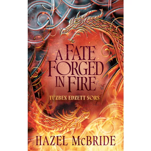 A Fate Forged in Fire - Tűzben edzett sors (Éldekorált) - Hazel McBride