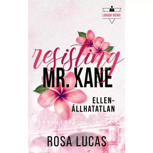 Resisting Mr. Kane - Ellenállhatatlan (Éldekorált) - Rosa Lucas