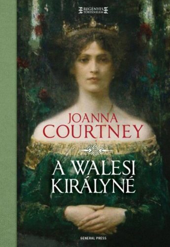 A walesi királyné /Regényes történelem (Joanna Courtney)