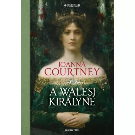 A walesi királyné /Regényes történelem (Joanna Courtney)