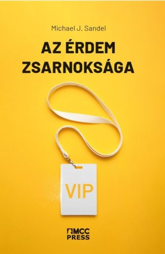 Az érdem zsarnoksága - Mi történt a közjóval? - Michael J. Sandel