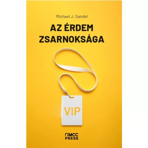 Az érdem zsarnoksága - Mi történt a közjóval? - Michael J. Sandel