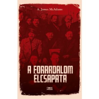 A forradalom élcsapata - A. James McAdams