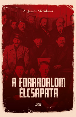 A forradalom élcsapata - A. James McAdams