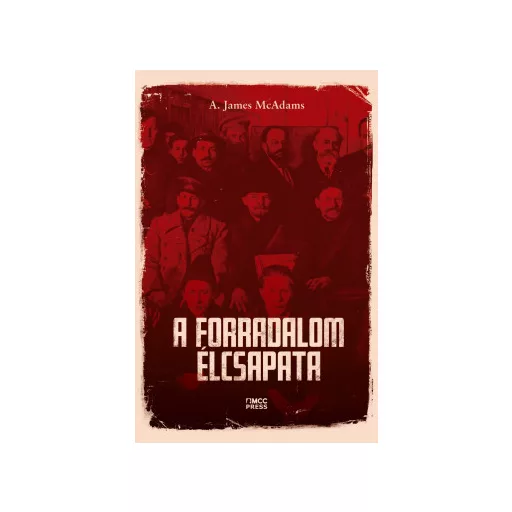 A forradalom élcsapata - A. James McAdams
