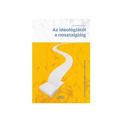 Az ideológiától a nosztalgiáig - Tóth Miklós Bálint