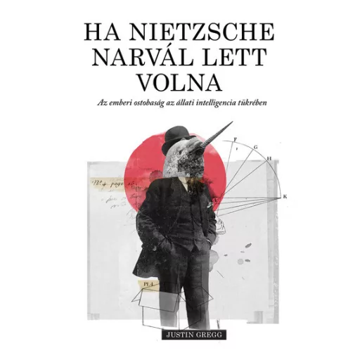 Ha Nietzsche narvál lett volna - Justin Gregg