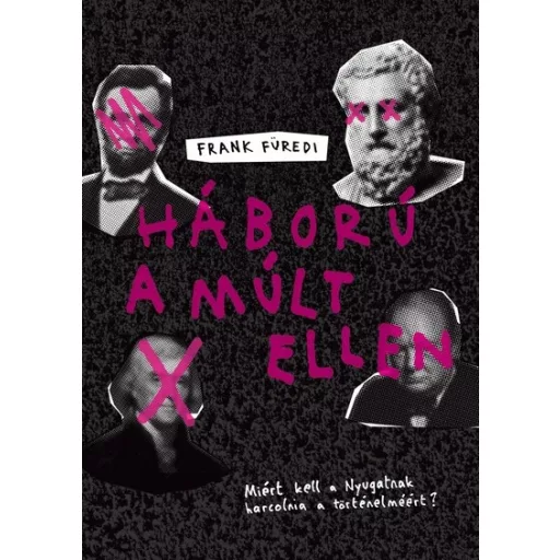 Háború a múlt ellen - Frank Füredi