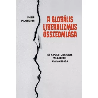 A globális liberalizmus összeomlása - Philip Pilkington