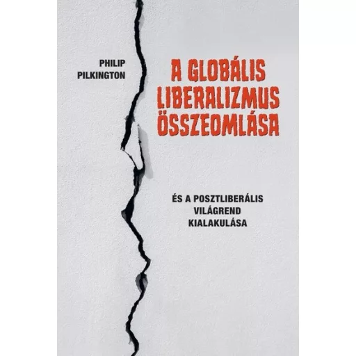 A globális liberalizmus összeomlása - Philip Pilkington