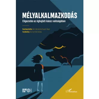   Mélyalkalmazkodás - Eligazodás az éghajlati káosz valóságában - Jem Bendell és Rupert Read