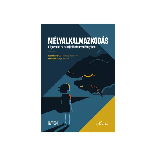 Mélyalkalmazkodás - Eligazodás az éghajlati káosz valóságában - Jem Bendell és Rupert Read