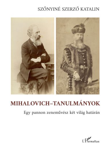 Mihalovich-tanulmányok - Egy pannon zeneművész két világ határán - Szőnyiné Szerző Katalin