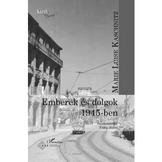 Emberek és dolgok 1945-ben - Marie Luise Kaschnitz