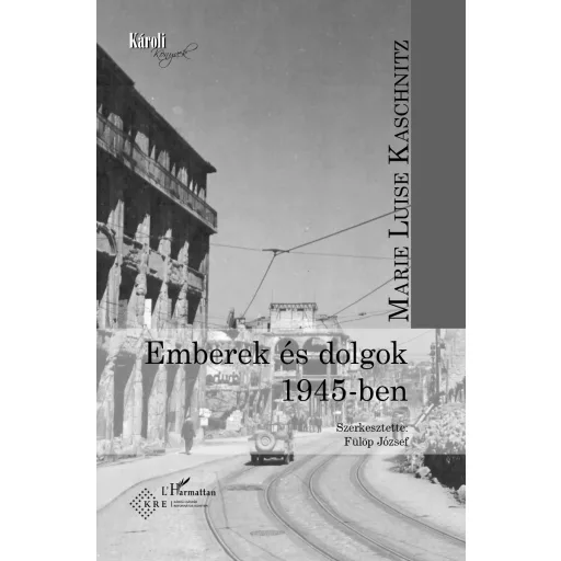 Emberek és dolgok 1945-ben - Marie Luise Kaschnitz